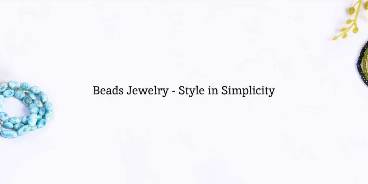 Beads Jewelry Meaning, History, Benefits, Types, and Healing Properties