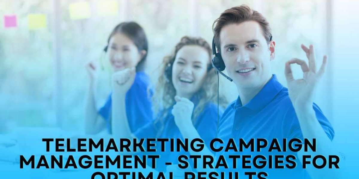 Telemarketing Campaign Management - Strategies For Optimal Results