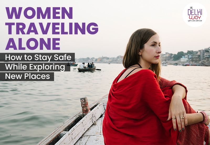 Women Traveling Alone: How to Stay Safe While Exploring New Places