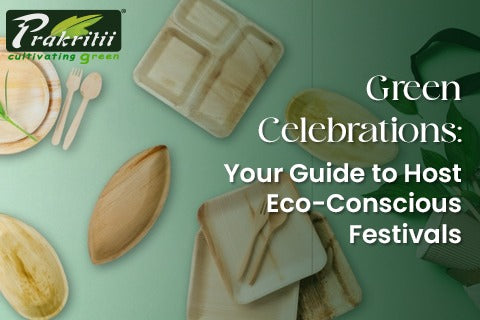 Green Celebrations: Tips for Hosting Eco-Friendly Festivals with Sustainable Products - Prakritii - Cultivating Green