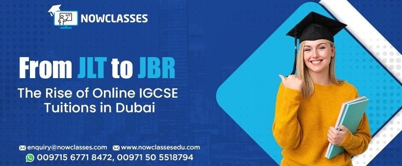 From JLT to JBR: The Rise of Online IGCSE Tuitions in Dubai