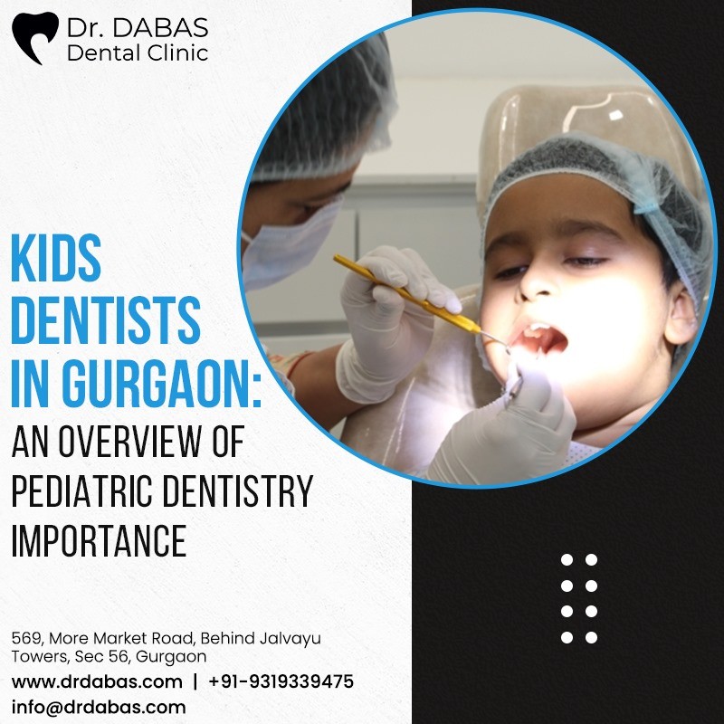 Kids Dentists in Gurgaon: An Overview of Pediatric Dentistry Importance