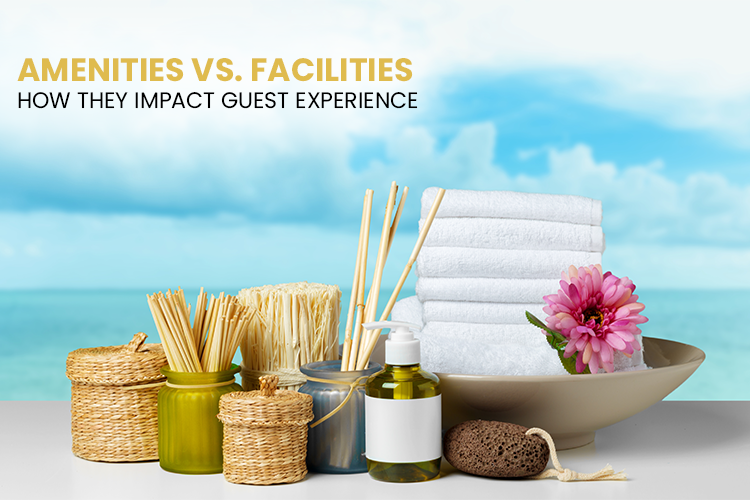 Amenities vs. Facilities: How They Impact Guest Experience in Hotel