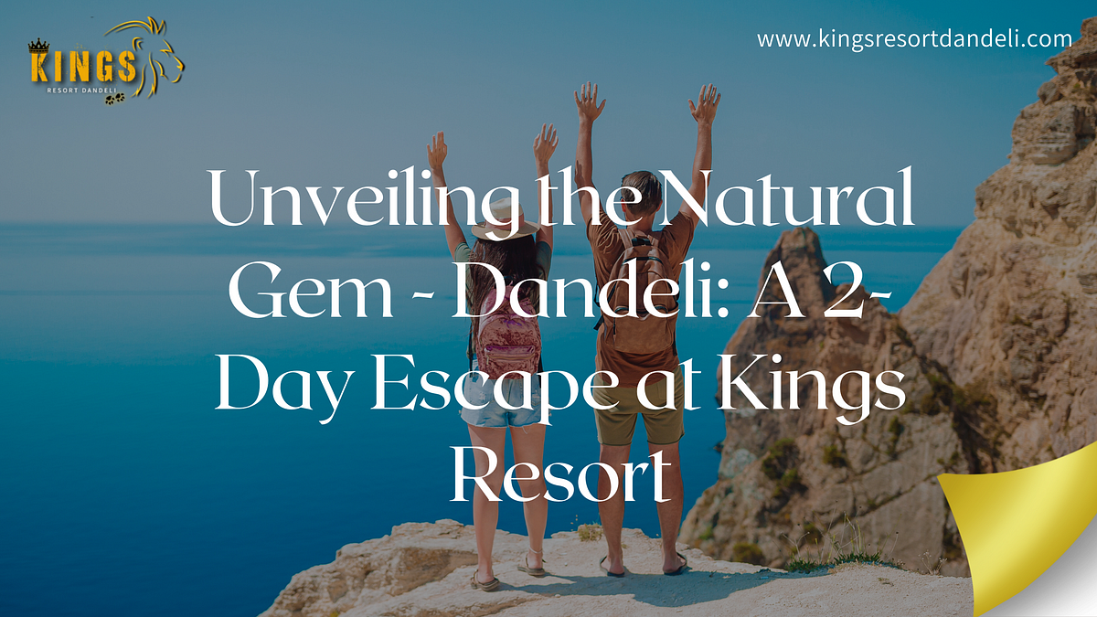 Unveiling the Natural Gem — Dandeli: A 2-Day Escape at Dandeli Resorts | by Kings Resort Dandeli | Medium