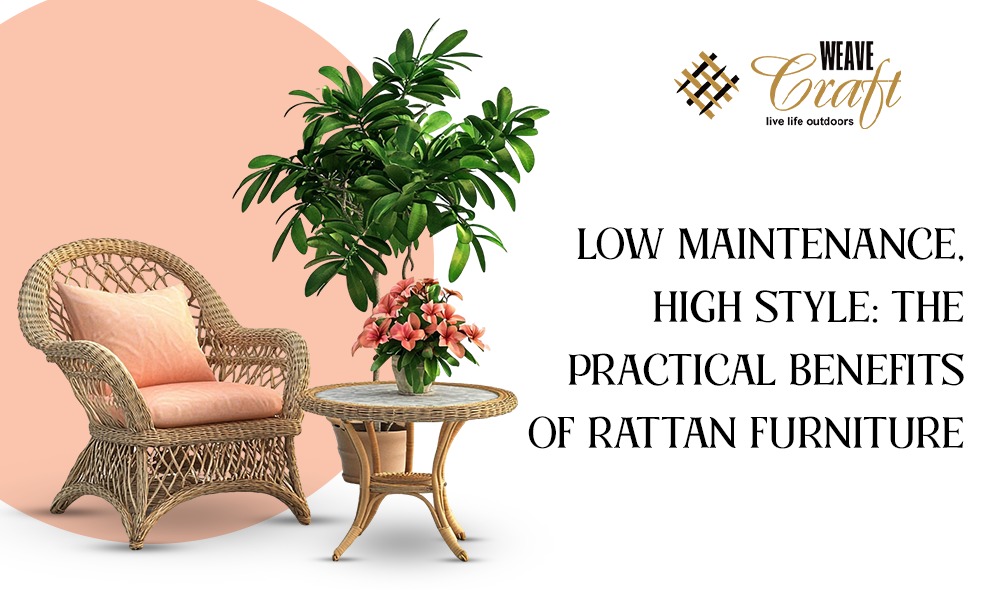 Low Maintenance, High Style: The Practical Benefits of Rattan Furniture