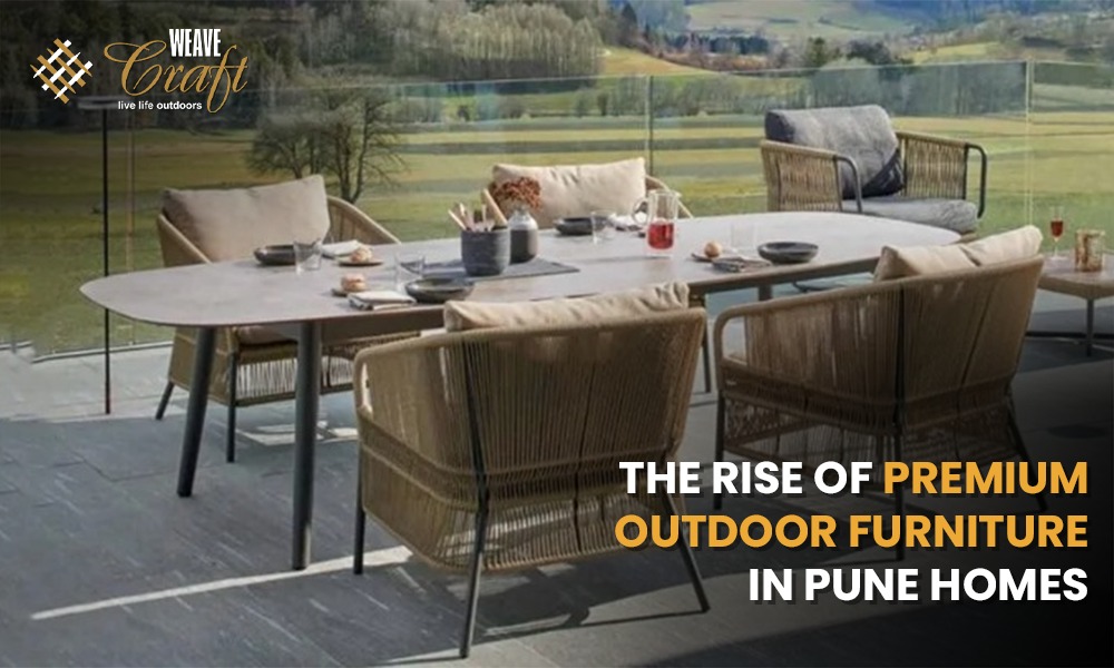 The Rise of Premium Outdoor Furniture in Pune Homes