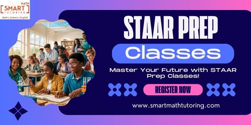 Smartmathtutoring — Why STAAR Prep Classes Are Essential for Academic...