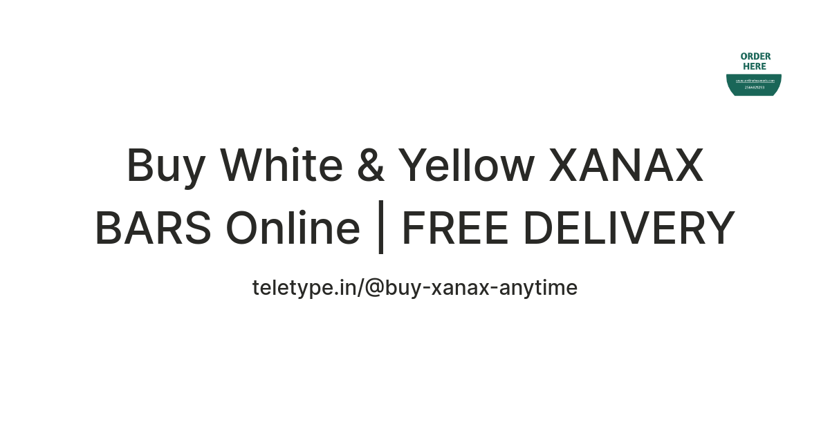 Buy White & Yellow  XANAX BARS Online | FREE DELIVERY — Teletype