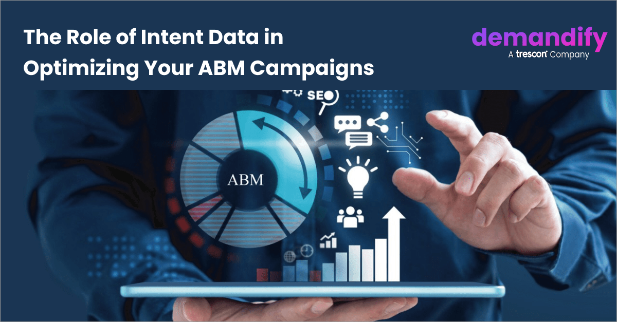 The Significance of Intent Data in Your ABM Campaigns